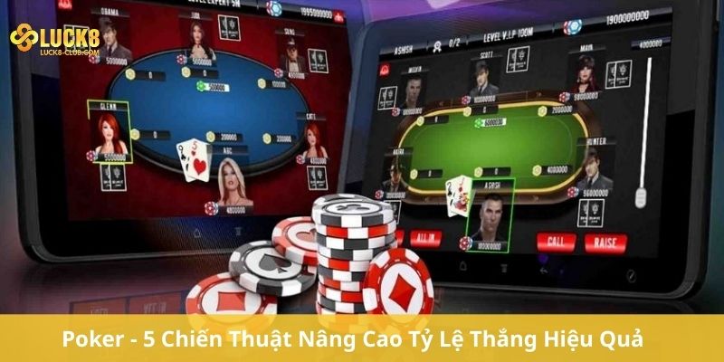 Poker - 5 Chiến Thuật Nâng Cao Tỷ Lệ Thắng Hiệu Quả