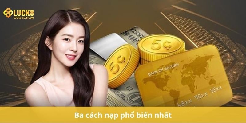 Ba cách nạp phổ biến nhất
