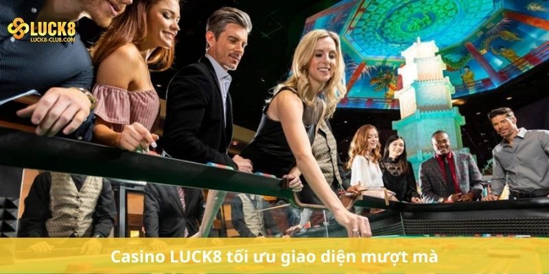 Casino LUCK8 tối ưu giao diện mượt mà