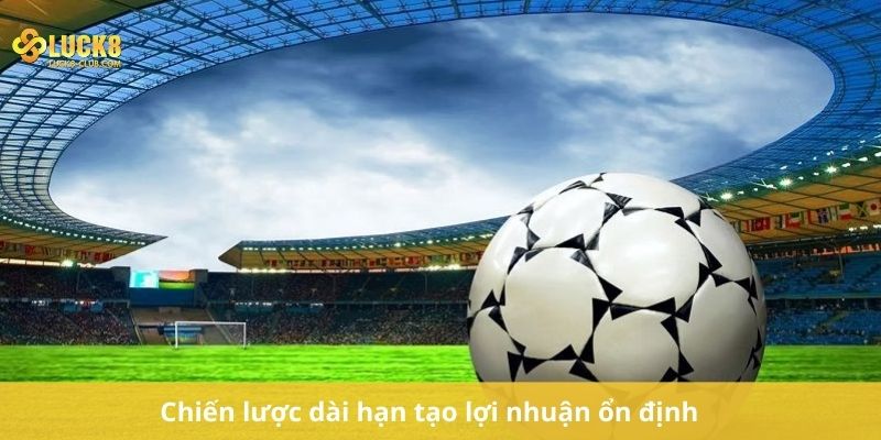 Chiến lược dài hạn tạo lợi nhuận ổn định