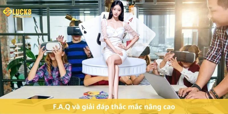 F.A.Q và giải đáp thắc mắc nâng cao