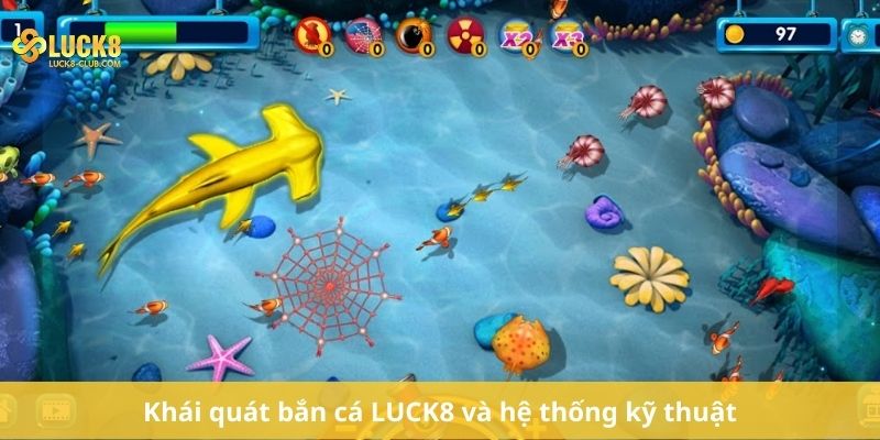 Khái quát bắn cá LUCK8 và hệ thống kỹ thuật