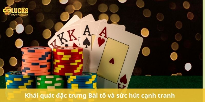 Khái quát đặc trưng Bài tố và sức hút cạnh tranh