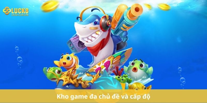 Kho game đa chủ đề và cấp độ