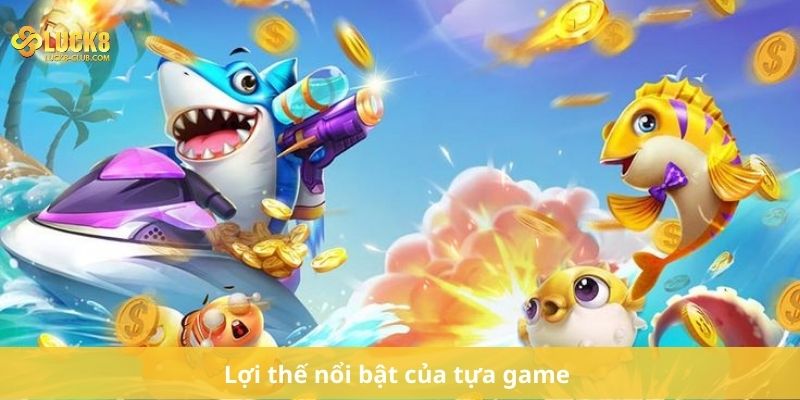 Lợi thế nổi bật của tựa game 