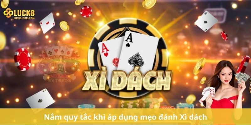 Nắm quy tắc khi áp dụng mẹo đánh Xì dách