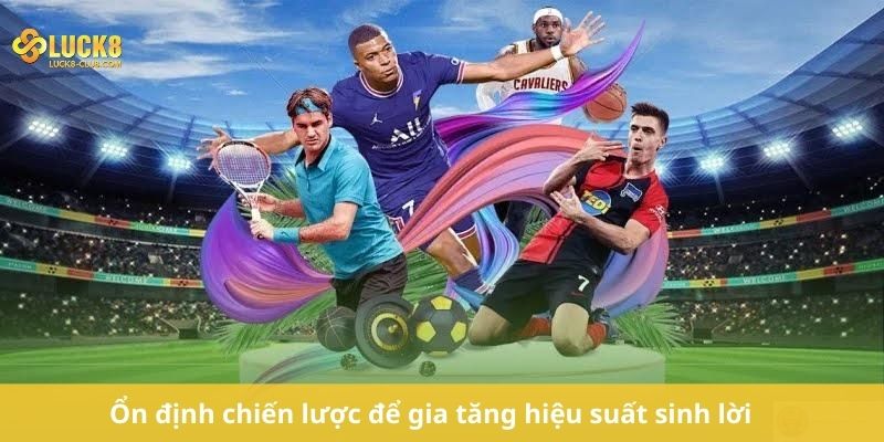 Ổn định chiến lược để gia tăng hiệu suất sinh lời