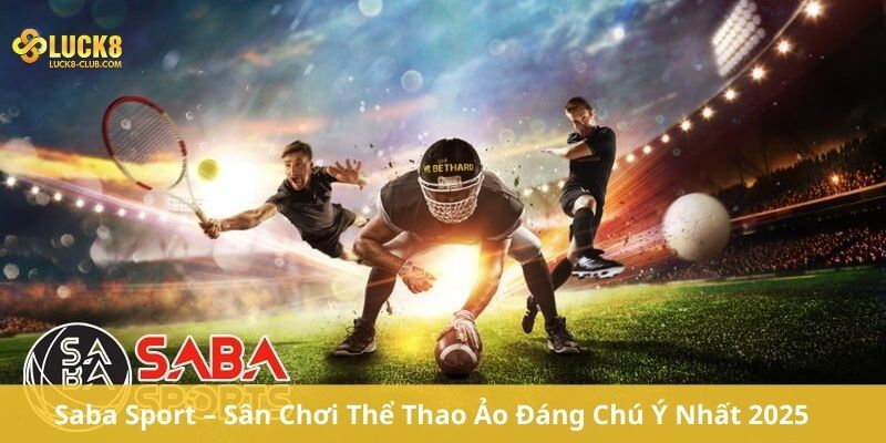 Saba Sport – Sân Chơi Thể Thao Ảo Đáng Chú Ý Nhất 2025