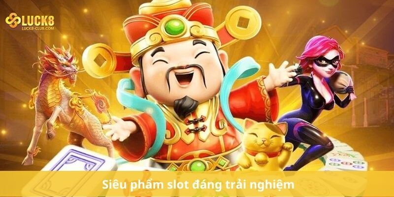 Siêu phẩm slot đáng trải nghiệm