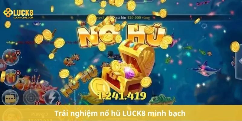 Trải nghiệm nổ hũ LUCK8 minh bạch 