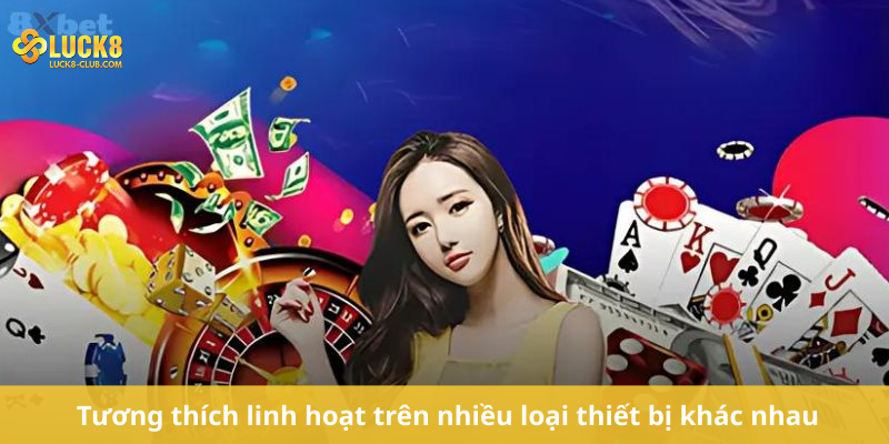Tương thích linh hoạt trên nhiều loại thiết bị khác nhau