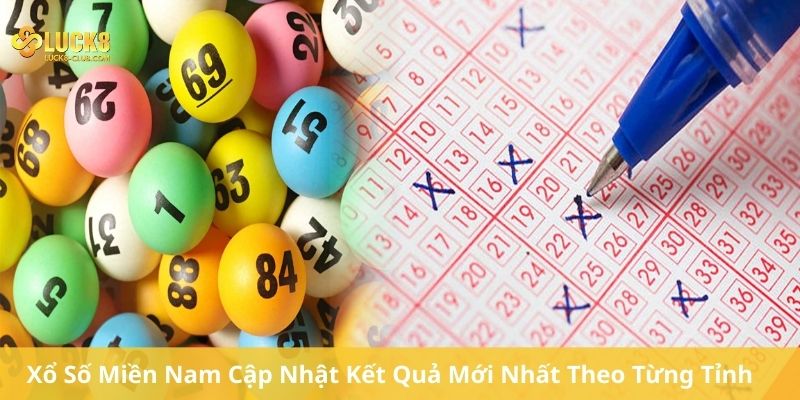Xổ Số Miền Nam Cập Nhật Kết Quả Mới Nhất Theo Từng Tỉnh
